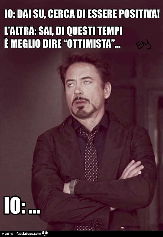 Dai su cerca di essere positiva! Meglio dire Ottimista