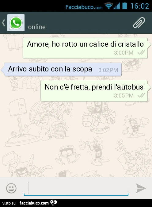 Amore, ho rotto un calice di cristallo. Arrivo subito con la scopa. Non c'è fretta, prendi l'autobus