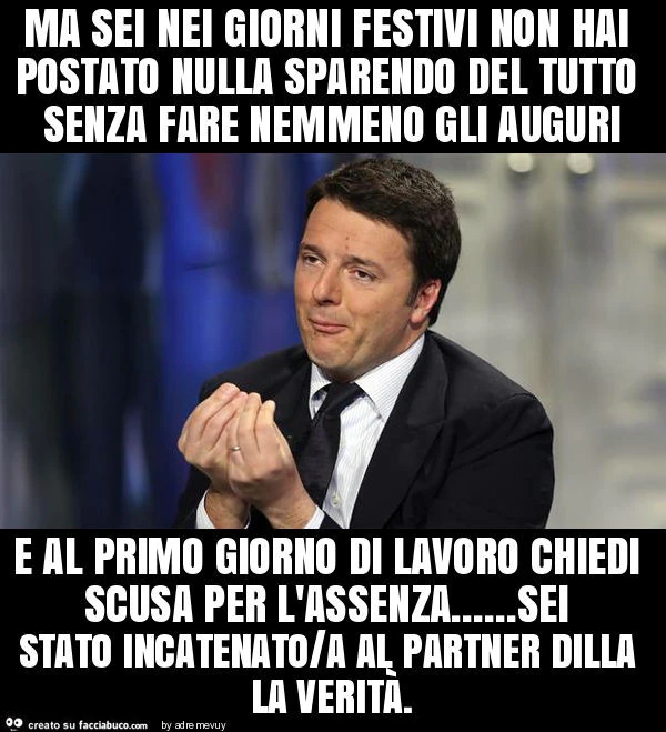 Ma sei nei giorni festivi non hai postato nulla sparendo del tutto senza fare nemmeno gli auguri e al primo giorno di lavoro chiedi scusa per l'assenza&hellip; sei stato incatenato/a al partner dilla la verità