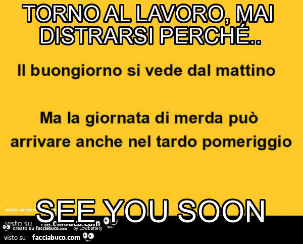 Torno al lavoro, mai distrarsi perché. See you soon