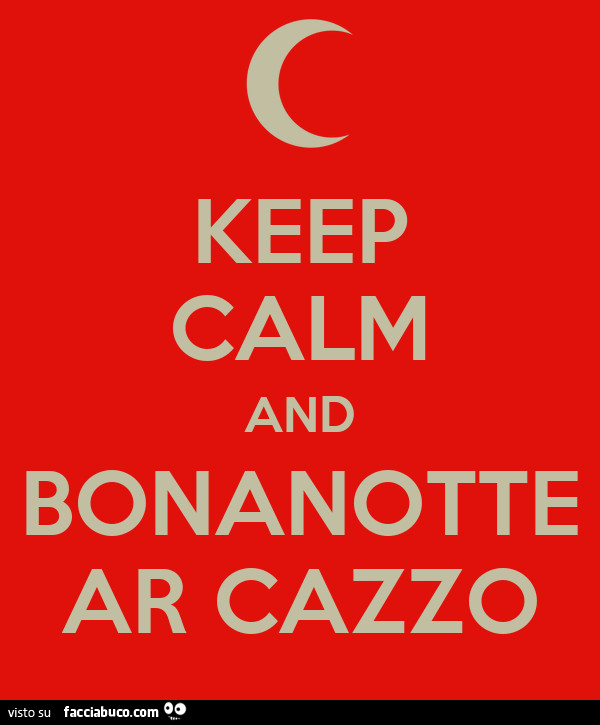 Keep calm and bonanotte ar cazzo