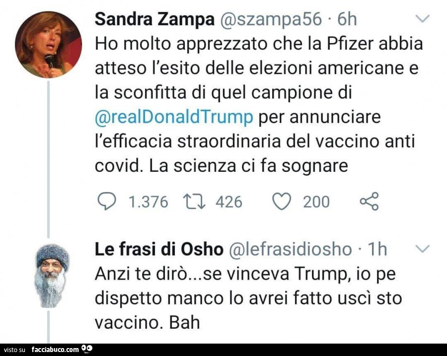 Ho molto apprezzato che la pfizer abbia atteso l'esito delle elezioni americane e la sconfitta di quel campione di trump per annunciare l'efficacia del vaccino anti covid. Anzi te dirò… se vinceva trump, io pe dispetto manco lo avrei fatt