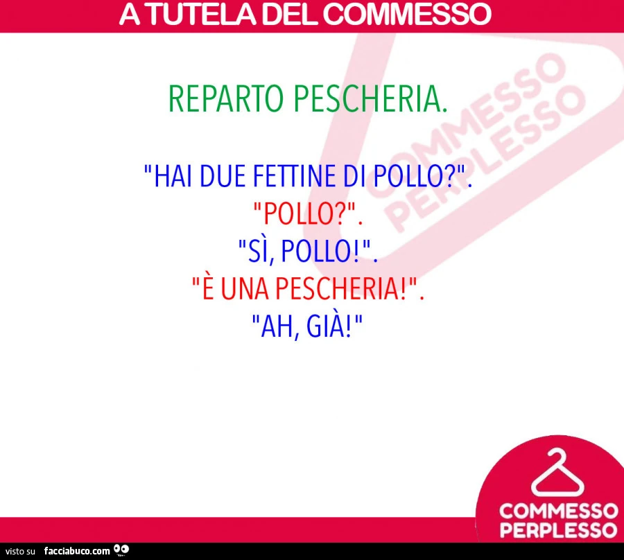 Reparto pescheria. Hai due fettine di pollo? Pollo? Si pollo! È Una pescheria! Ah, già