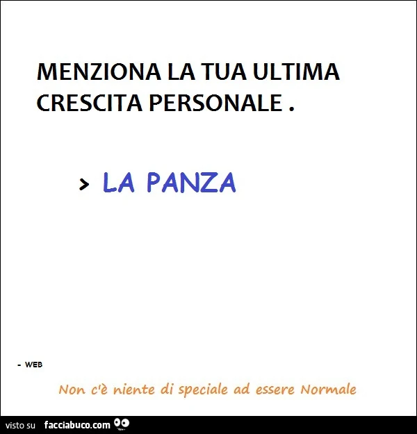 Menziona la tua ultima crescita personale. La panza