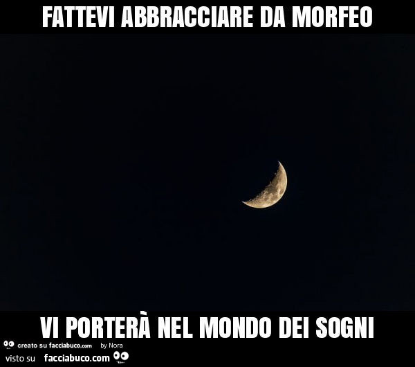 Fattevi abbracciare da morfeo vi porterà nel mondo dei sogni