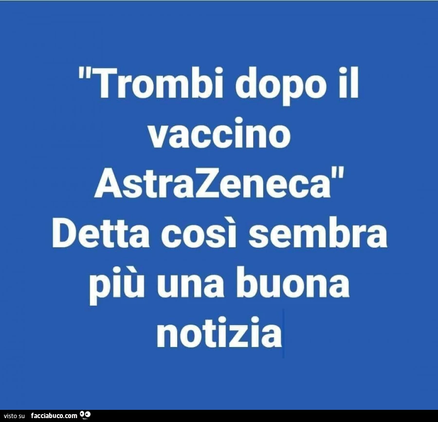 Trombi dopo il vaccino astrazeneca detta così sembra più una buona notizia
