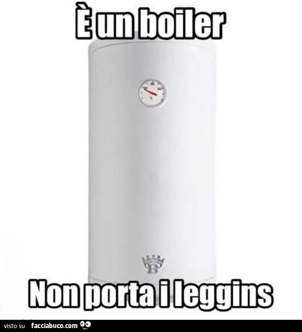 È un boiler non porta i leggins