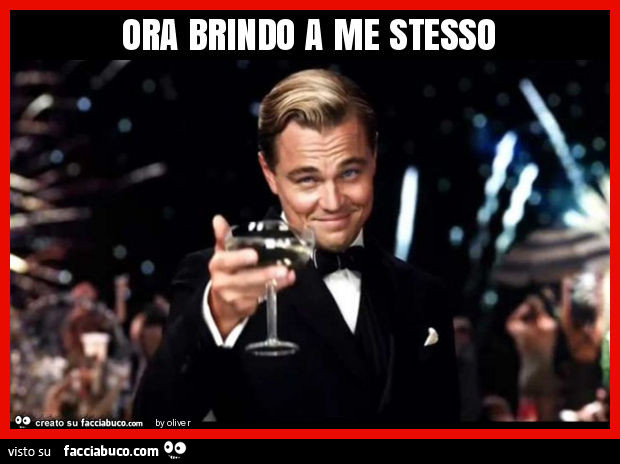 Ora brindo a me stesso