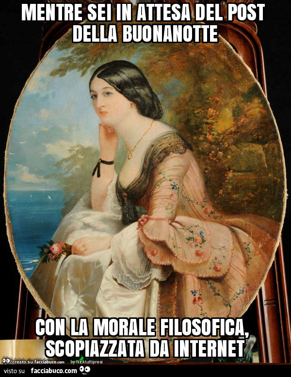 Mentre sei in attesa del post della buonanotte con la morale filosofica, scopiazzata da internet