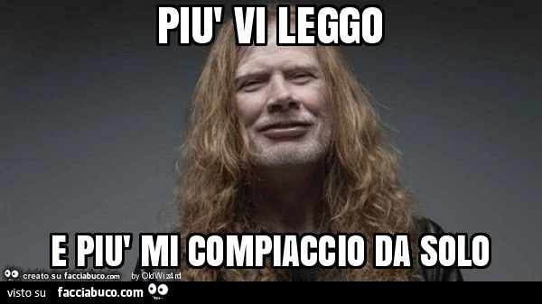 Più vi leggo e più mi compiaccio da solo