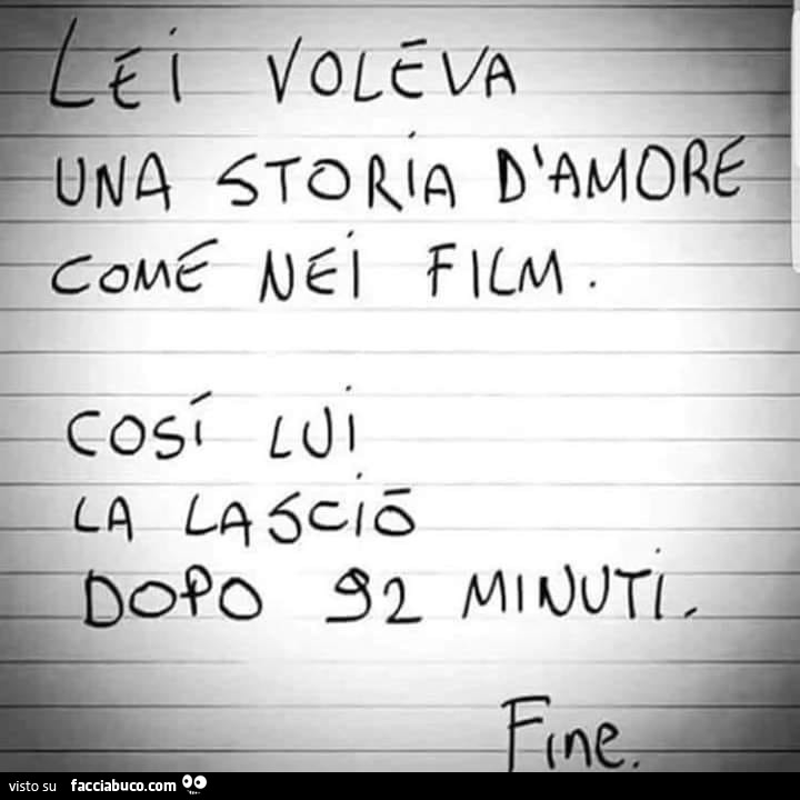 Lei voleva una storia d'amore come nei film così lui la lasciò dopo 92 minuti. Fine
