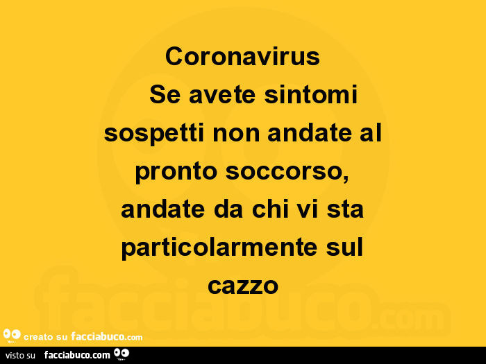 Coronavirus se avete sintomi sospetti non andate al pronto soccorso, andate da chi vi sta particolarmente sul cazzo