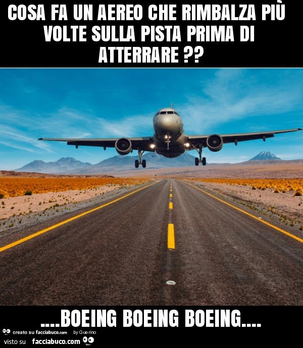Cosa fa un aereo che rimbalza più volte sulla pista prima di atterrare? &hellip; boeing boeing boeing