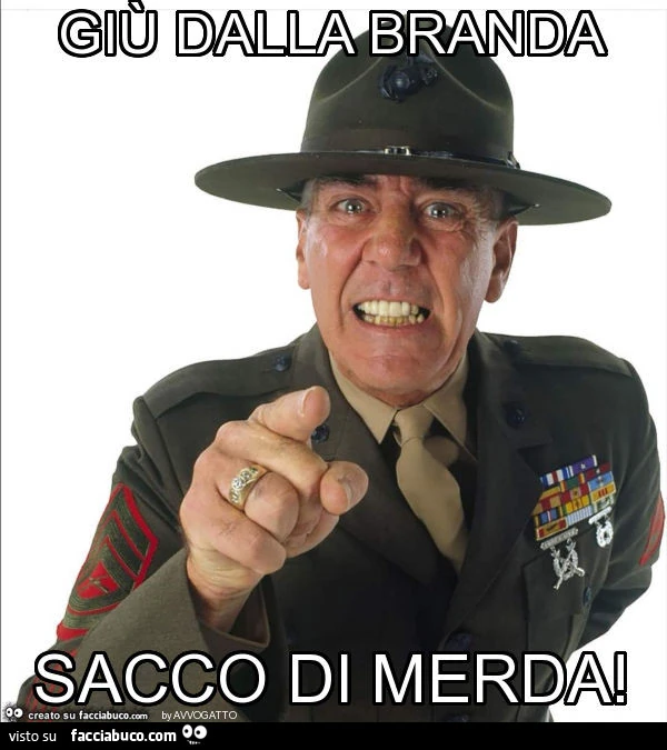 Giù dalla branda sacco di merda