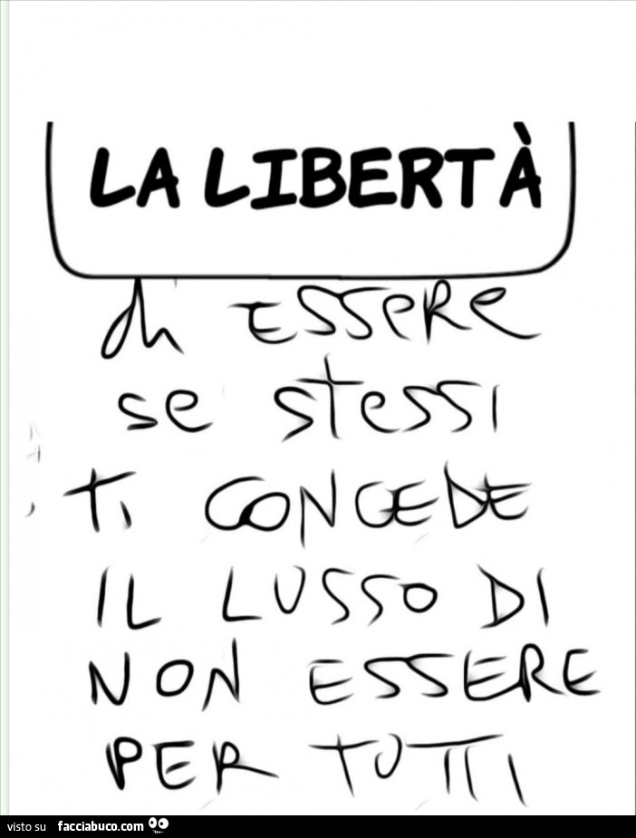 La libertà di essere se stessi ti concede il lusso di non essere per tutti