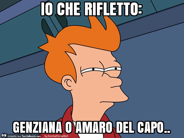 Io che rifletto: genziana o amaro del capo