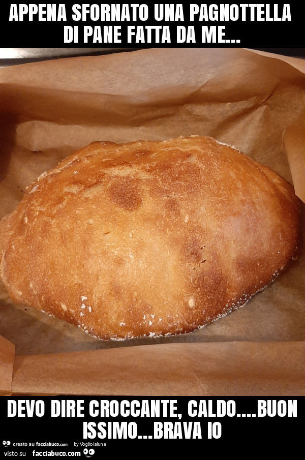 Appena sfornato una pagnottella di pane fatta da me… devo dire croccante, caldo… buonissimo… brava io