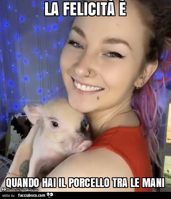 La felicità è quando hai il porcello tra le mani