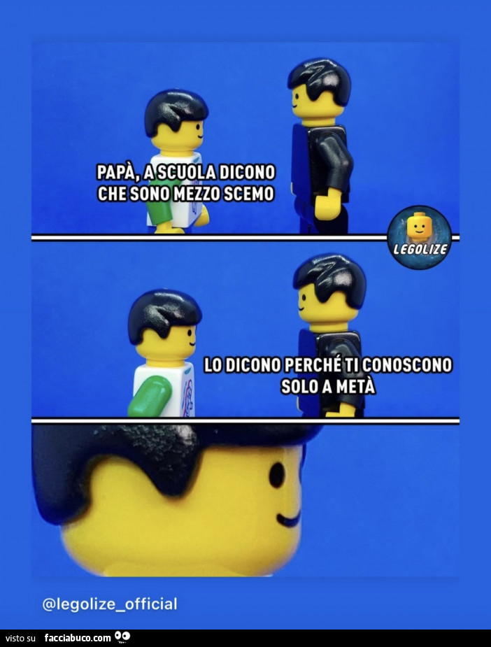 Papà, a scuola dicono che sono mezzo scemo. Lo dicono perché ti conoscono solo a metà