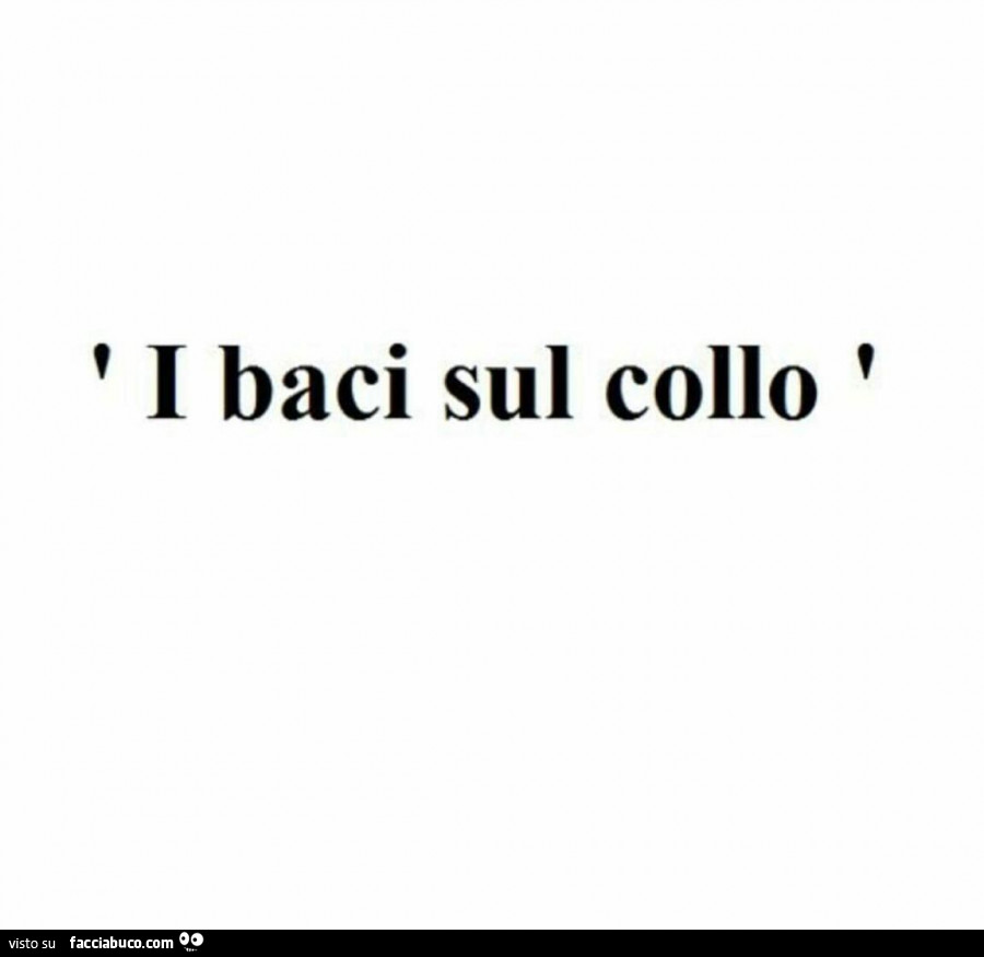 I baci sul collo - Facciabuco.com