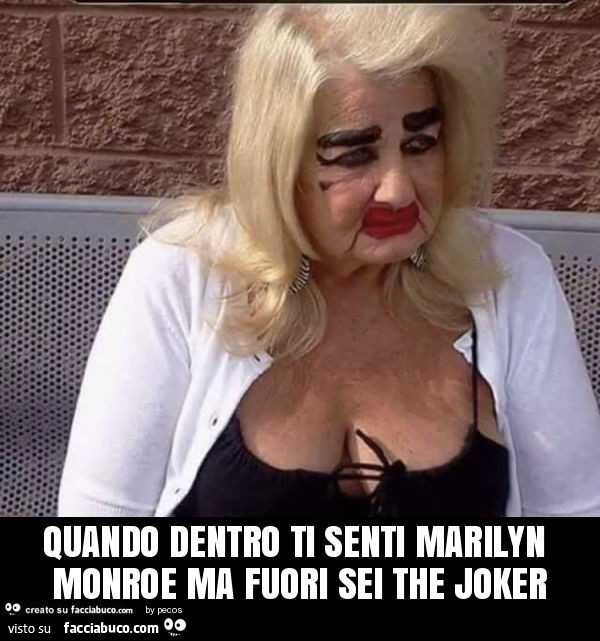 Quando dentro ti senti marilyn monroe ma fuori sei the joker