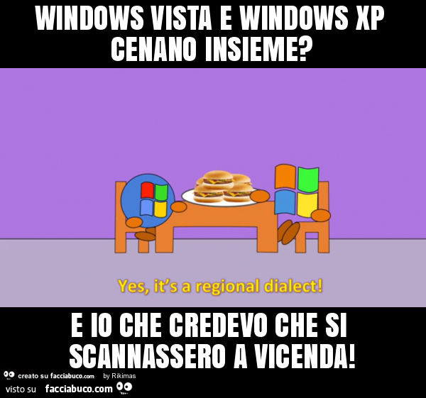 Windows vista e windows xp cenano insieme? E io che credevo che si scannassero a vicenda