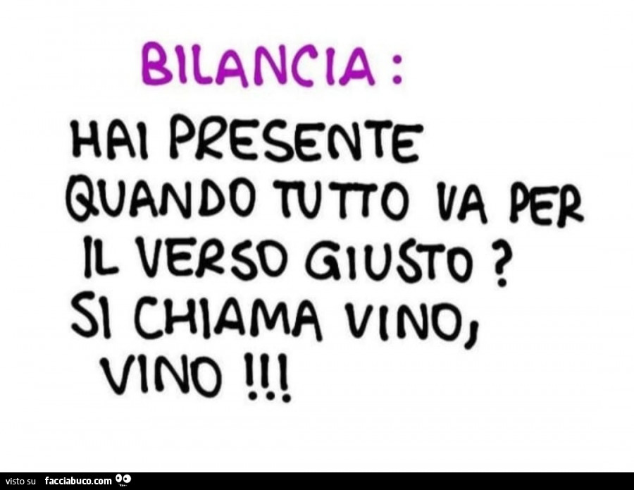 Bilancia: hai presente quando tutto va per il verso giusto? Si chiama vino