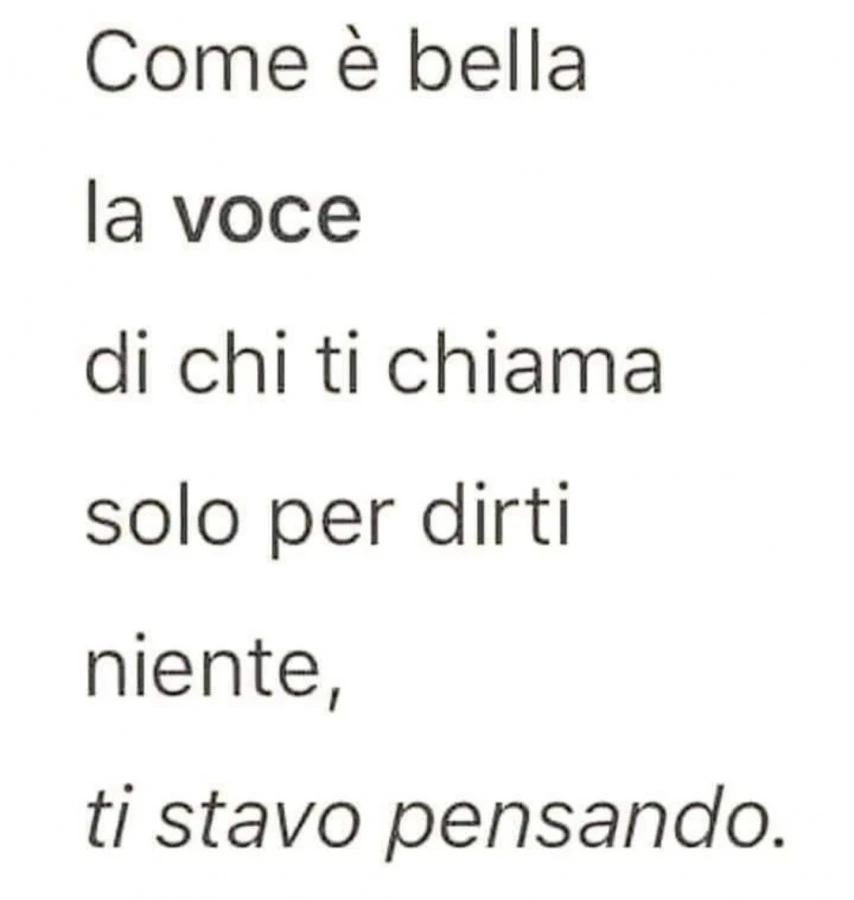 Come è bella la voce di chi ti chiama solo per dirti niente, ti stavo pensando