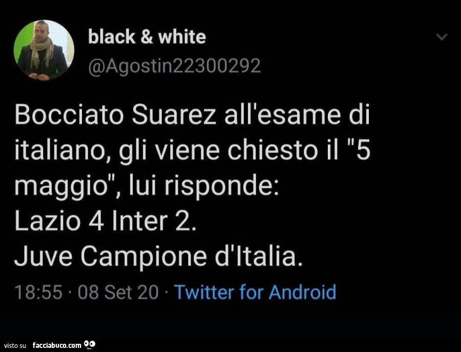 Bocciato suarez all'esame di italiano, gli viene chiesto il 5 maggio, lui risponde: lazio 4 inter 2. Juve campione d'italia