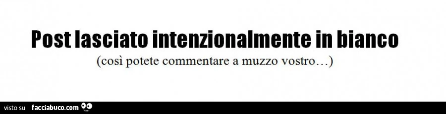 Post lasciato intenzionalmente in bianco così potete commentare a muzzo vostro