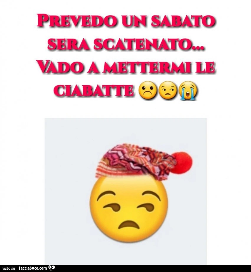 Prevedo un sabato sera scatenato… vado a mettermi le ciabatte