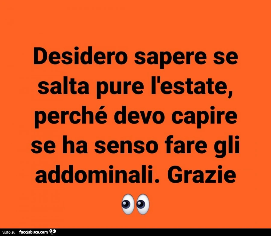 Desidero sapere se salta pure l'estate, perché devo capire se ha senso fare gli addominali. Grazie