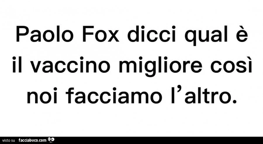 Paolo fox dicci qual è il vaccino migliore così noi facciamo l'altro