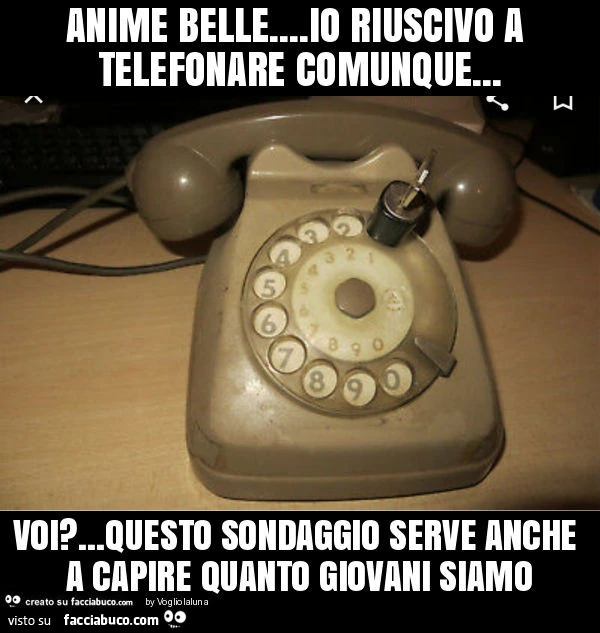 Anime belle&hellip; io riuscivo a telefonare comunque&hellip; voi? &hellip; questo sondaggio serve anche a capire quanto giovani siamo