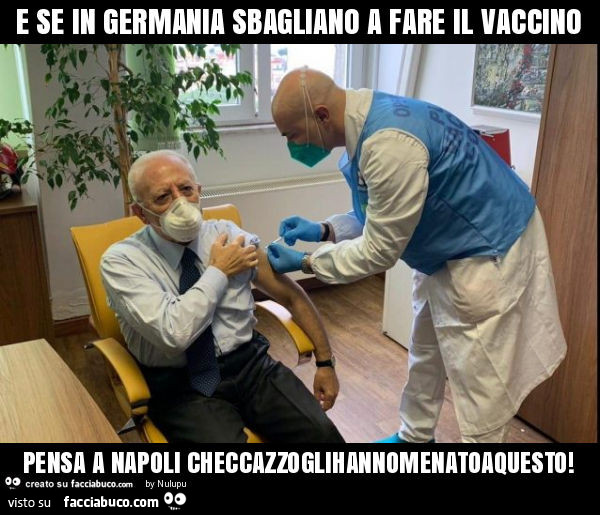 E se in germania sbagliano a fare il vaccino pensa a napoli checcazzoglihannomenatoaquesto