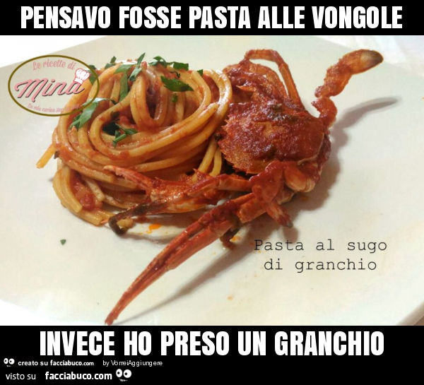 Pensavo fosse pasta alle vongole invece ho preso un granchio