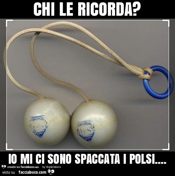 Chi le ricorda? Io mi ci sono spaccata i polsi