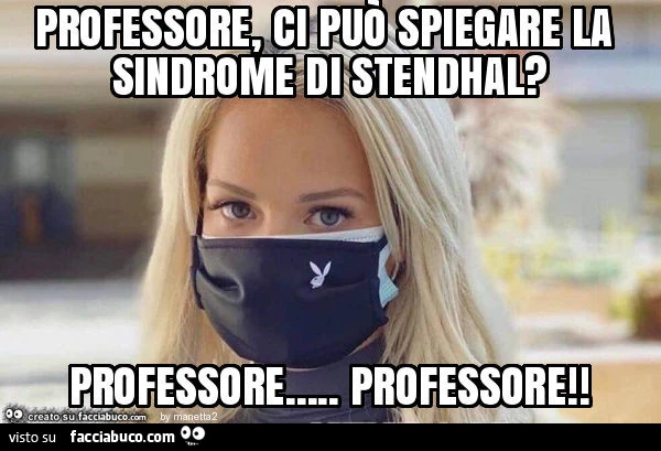 Professore, ci può spiegare la sindrome di stendhal? Professore&hellip; professore