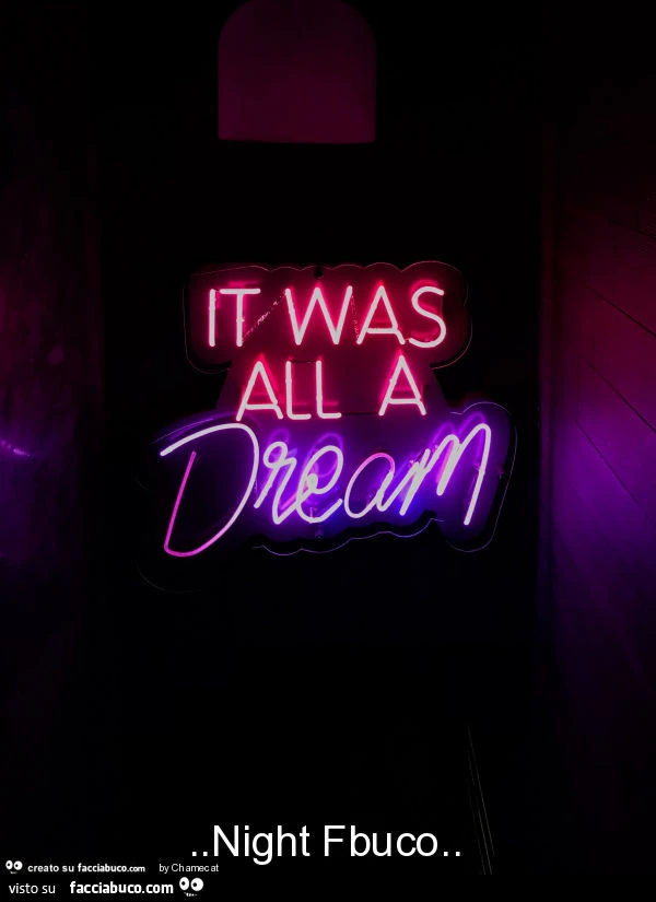 It was all a dream. Night fbuco
