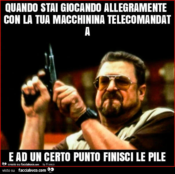 Quando stai giocando allegramente con la tua macchinina telecomandata e ad un certo punto finisci le pile