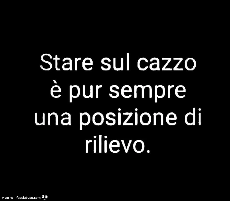 Stare sul cazzo è pur sempre una posizione di rilievo