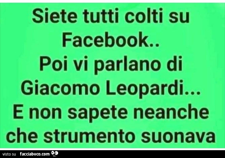 Siete tutti colti su facebook. Poi vi parlano di giacomo leopardi&hellip; e non sapete neanche che strumento suonava