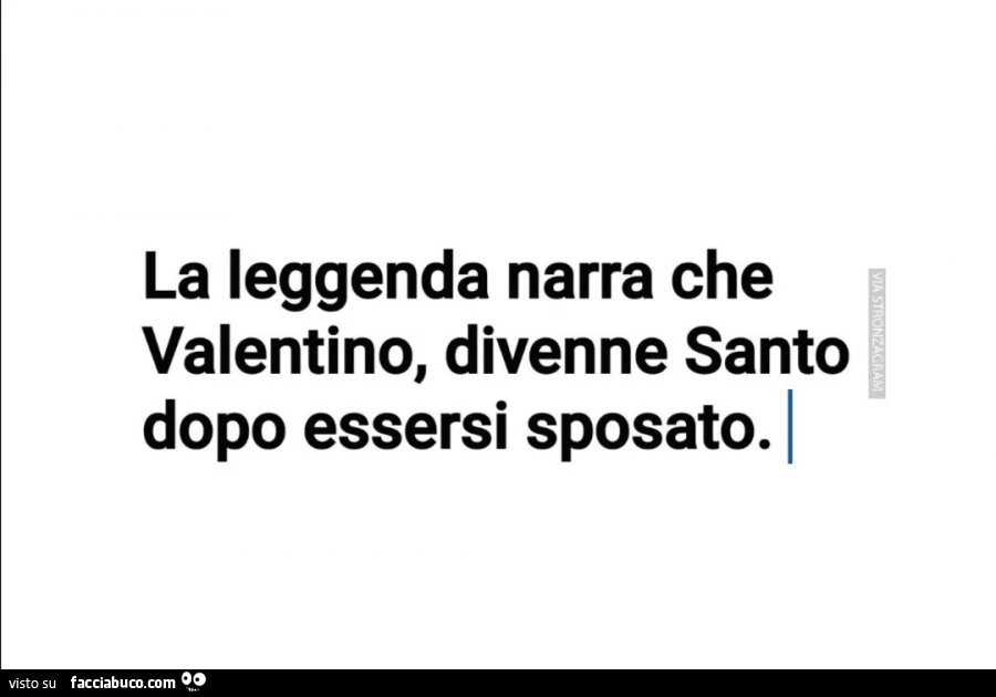 La leggenda narra che valentino, divenne santo dopo essersi sposato
