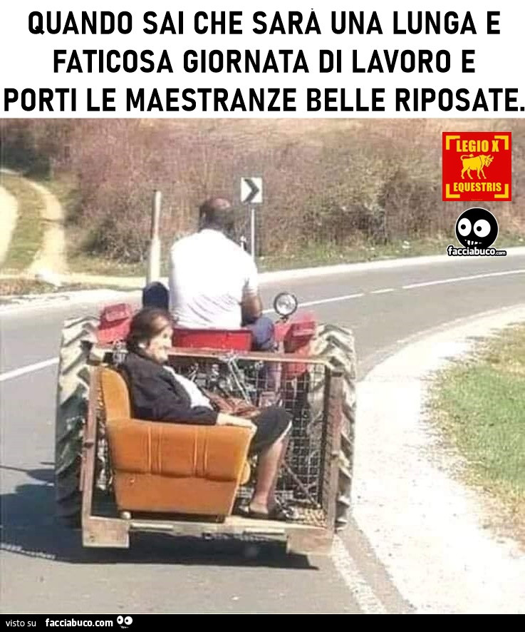 Quando sai che sarà una lunga giornata di lavoro e porti le maestranze belle riposate