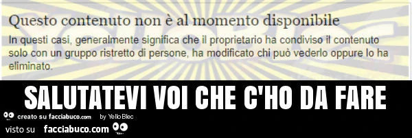 Salutatevi voi che c'ho da fare
