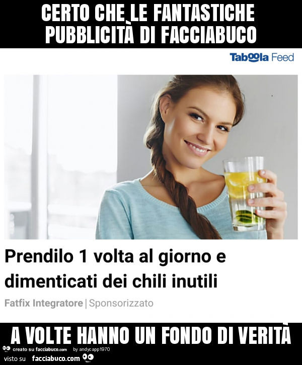 Certo che le fantastiche pubblicità di facciabuco a volte hanno un fondo di verità