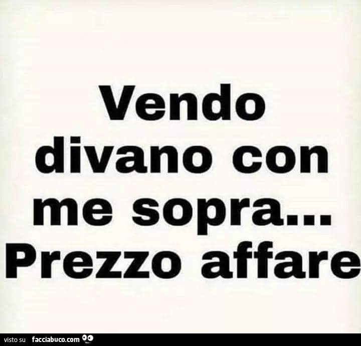 Vendo divano con me sopra… prezzo affare