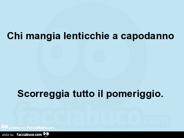 Chi mangia lenticchie a capodanno scorreggia tutto il pomeriggio