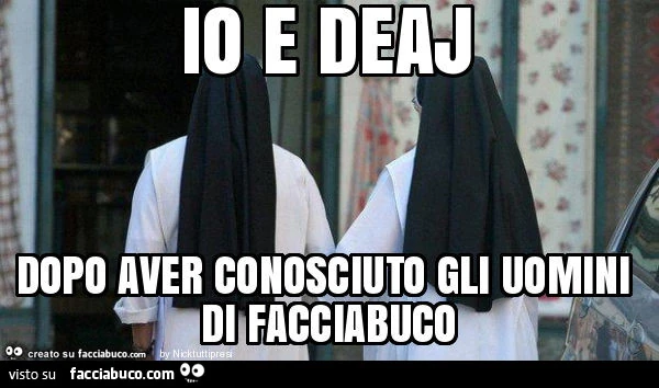 Io e deaj dopo aver conosciuto gli uomini di facciabuco
