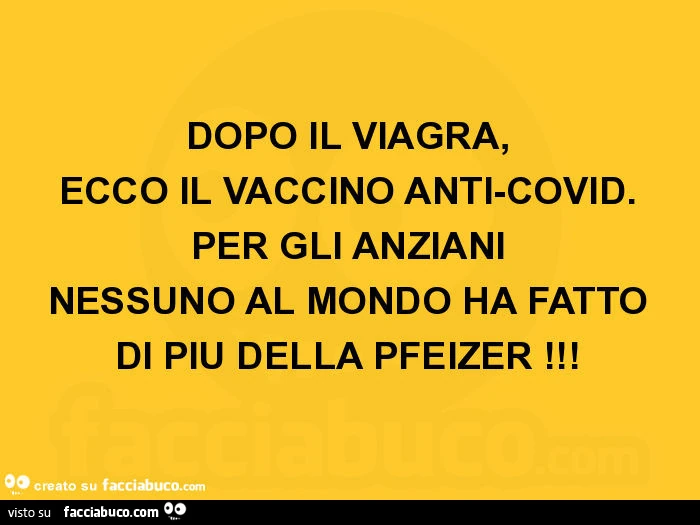 Dopo il viagra, ecco il vaccino anti-covid. Per gli anziani nessuno al mondo ha fatto di più della pfeizer